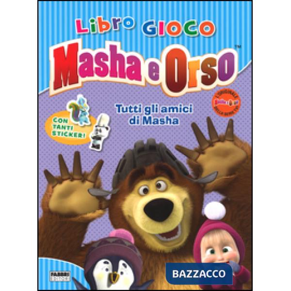 Tutti gli amici di Masha. Masha e Orso. Libro gioco. Con adesivi. Ediz. illustrata