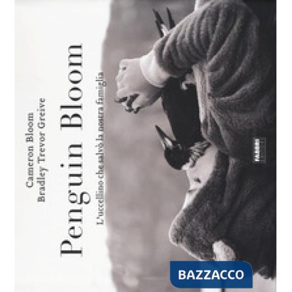 Penguin bloom. L'uccellino che salvò la nostra famiglia. Ediz. a colori
