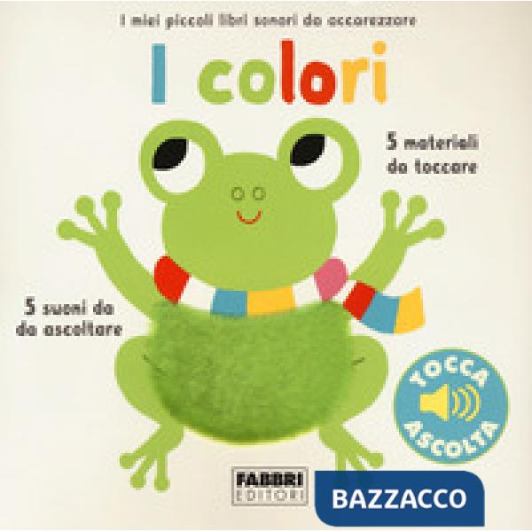 Colori. I miei piccoli libri sonori da accarezzare. Ediz. a colori (I)