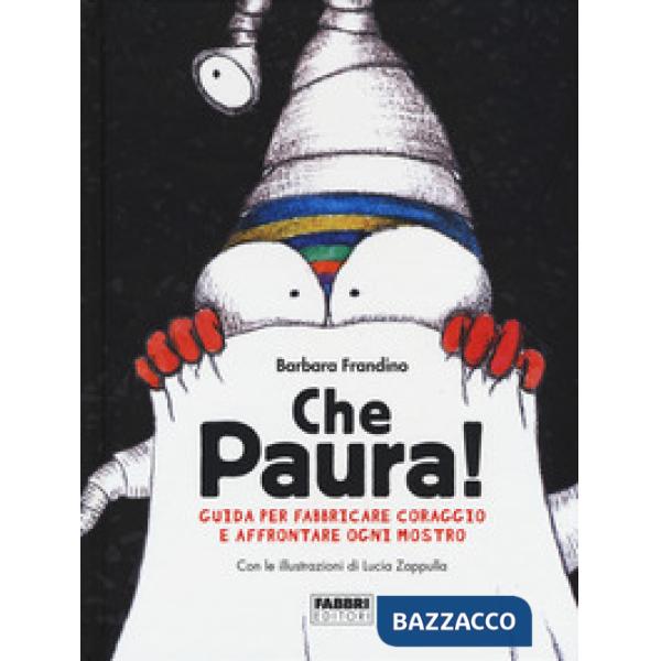 CHE PAURA! GUIDA PER FABBRICARE CORAGGIO E AFFRONTARE OGNI MOSTRO