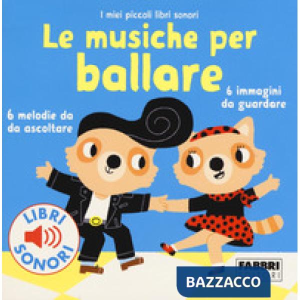 Musiche per ballare. I miei piccoli libri sonori. Ediz. a colori (Le)