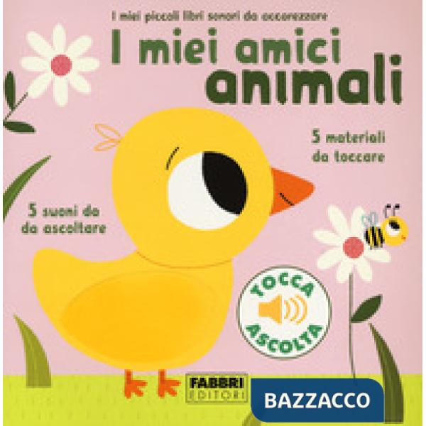 Miei amici animali. I miei piccoli libri sonori da accarezzare. Ediz. a colori (I)