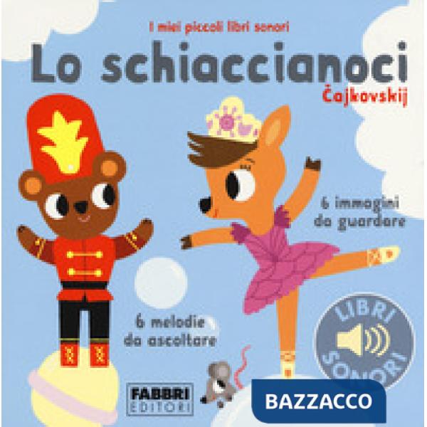 Schiaccianoci. I miei piccoli libri sonori. Ediz. a colori (Lo)