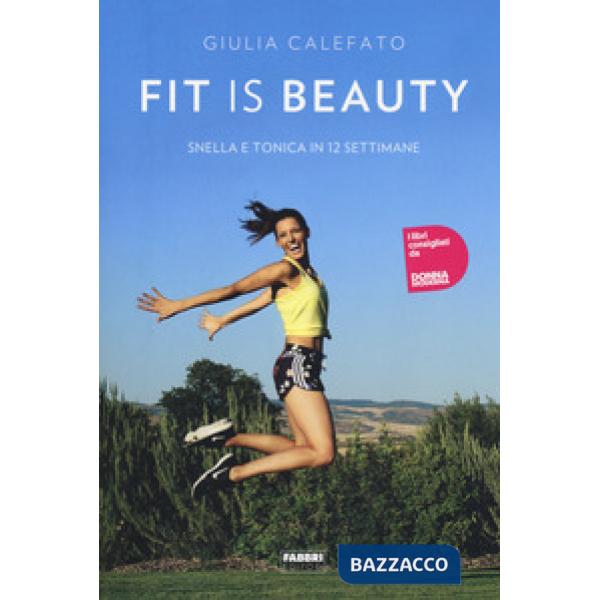 Fit is beauty. Snella e tonica in 12 settimane