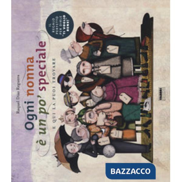 Ogni nonna è un po' speciale e qui la puoi trovare. Ediz. a colori