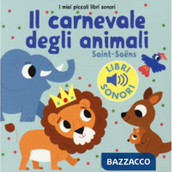 Carnevale degli animali. Saint-Saëns. I miei piccoli libri sonori (Il)