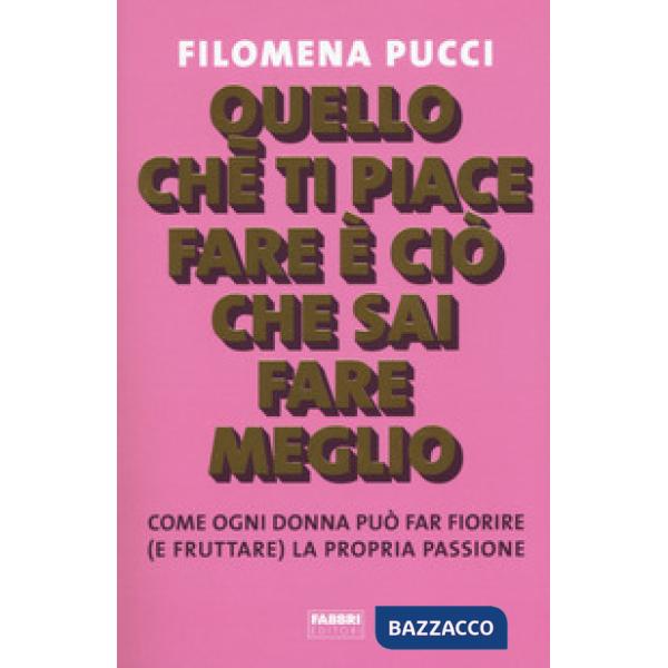 Quello che ti piace fare è ciò che sai fare meglio. Come ogni donna può far fior