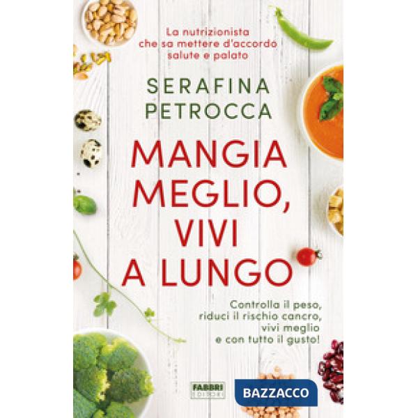 Mangia meglio, vivi a lungo. Controlla il peso, riduci il rischio cancro, vivi m