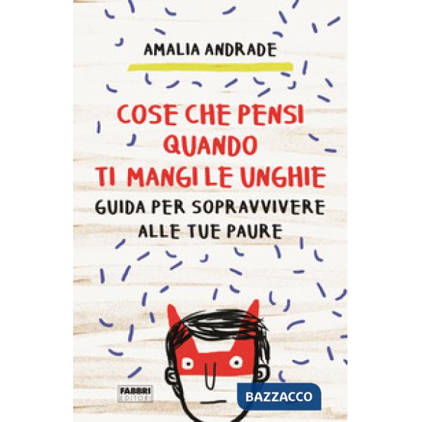 Cose che pensi quando ti mangi le unghie. Guida per sopravvivere alle tue paure