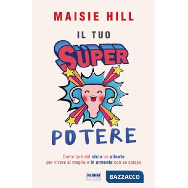 Tuo superpotere. Come fare del ciclo un alleato per vivere al meglio e in armonia con se stesse (Il)