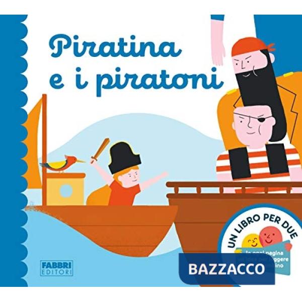 Piratina e i piratoni. Un libro per due. Ediz. a colori