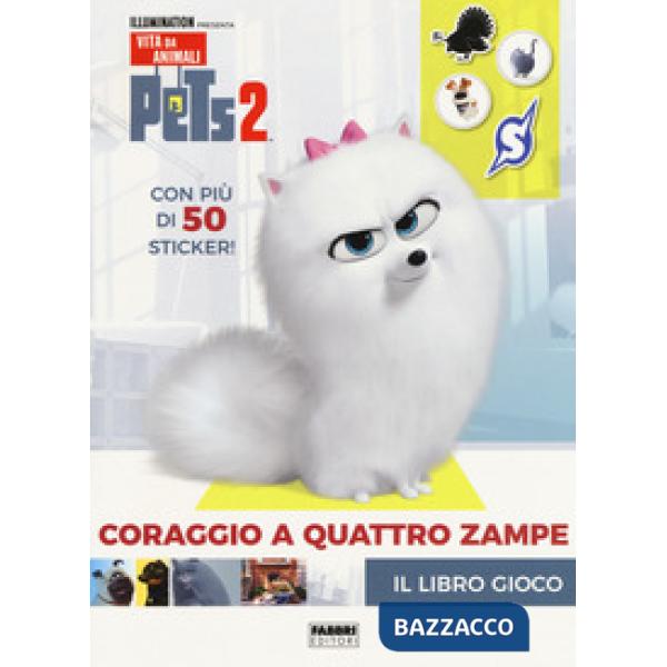 Pets 2. Coraggio a quattro zampe. Il libro gioco. Con adesivi. Ediz. a colori