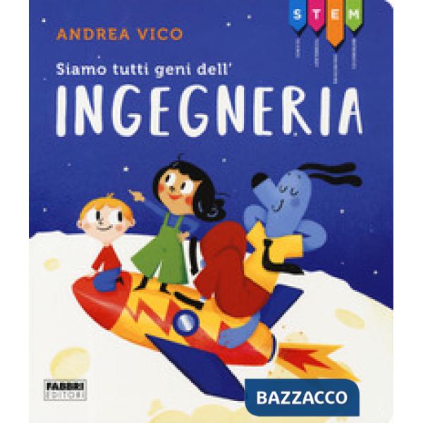 Siamo tutti geni dell'ingegneria. STEM