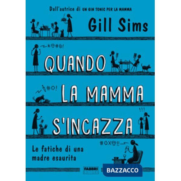 Quando la mamma s'incazza. Le fatiche di una madre esaurita