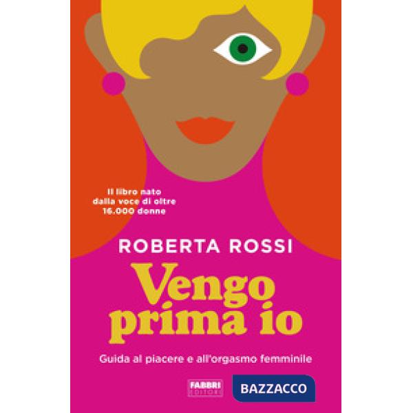 Vengo prima io. Guida al piacere e all'orgasmo femminile