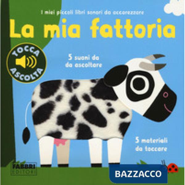 Mia fattoria. I miei piccoli libri sonori da accarezzare. Ediz. a colori (La)
