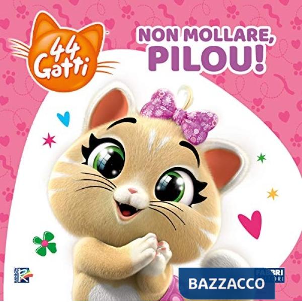 Non mollare, Pilou! 44 gatti. Ediz. a colori