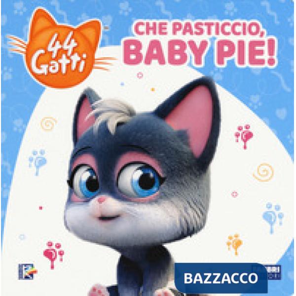 Che pasticcio, Baby Pie! 44 gatti. Ediz. a colori