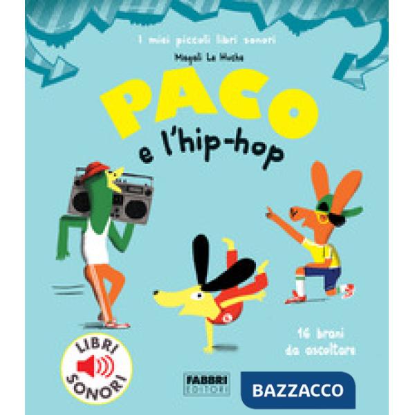 Paco e l'hip hop. Ediz. a colori