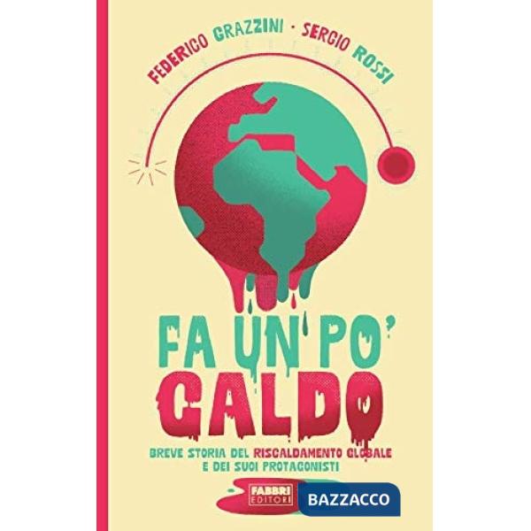 Fa un po' caldo. Breve storia del riscaldamento globale e dei suoi protagonisti