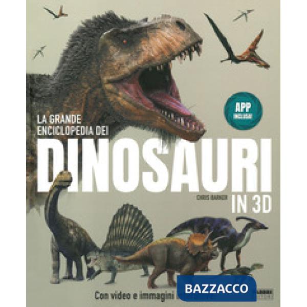 Grande enciclopedia dei dinosauri in 3D. Ediz. a colori. Con App (La)