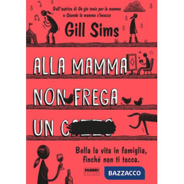 Alla mamma non frega un c****. Bella la vita in famiglia, finché non ti tocca