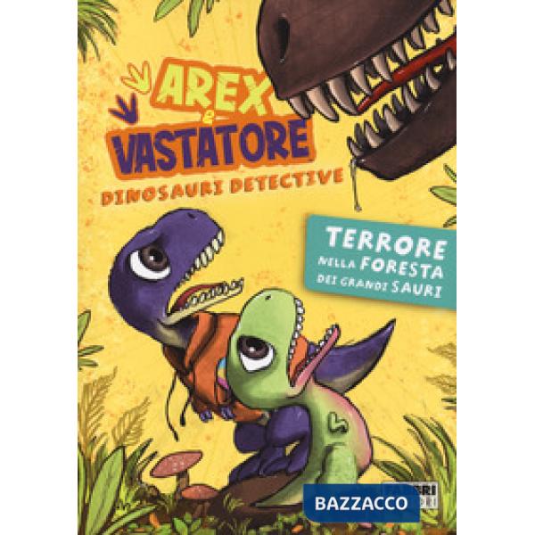 Terrore nella foresta dei Grandi Sauri. Arex & Vastatore, dinosauri detective