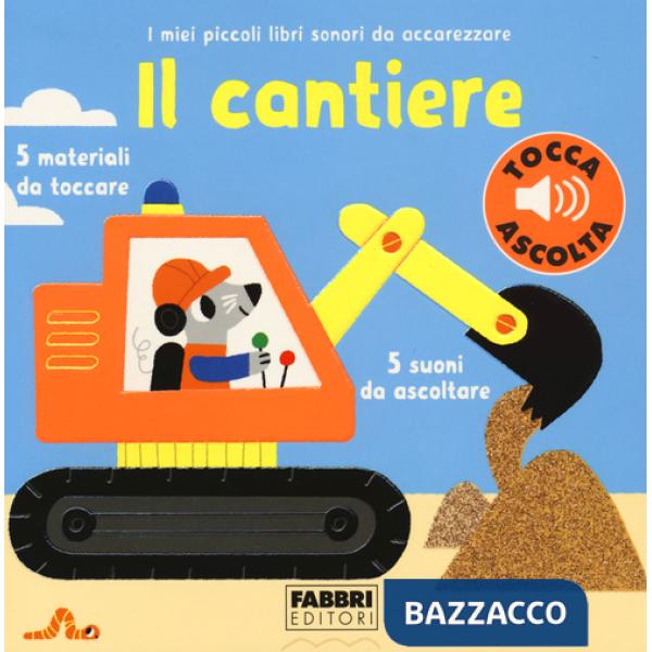 Cantiere. I miei piccoli libri sonori da accarezzare (Il)