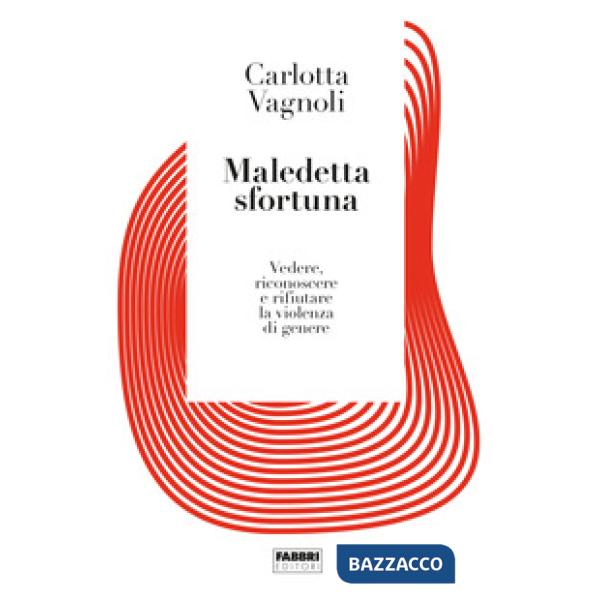 Maledetta sfortuna. Vedere, riconoscere e rifiutare la violenza di genere