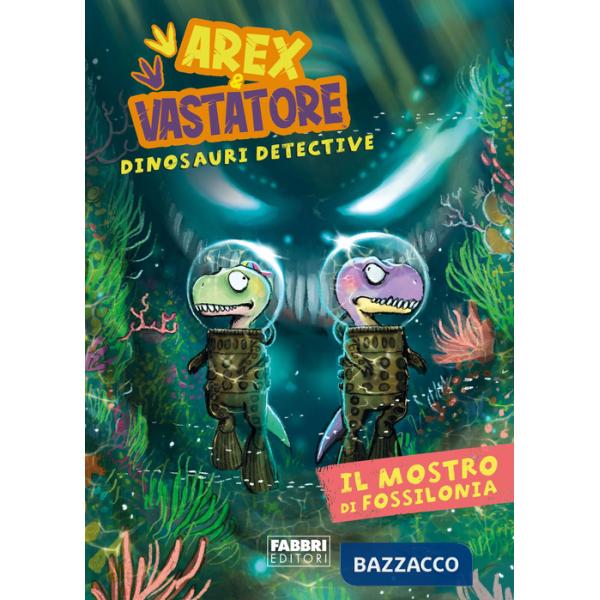 Mostro di Fossilonia. Arex & Vastatore, dinosauri detective (Il)