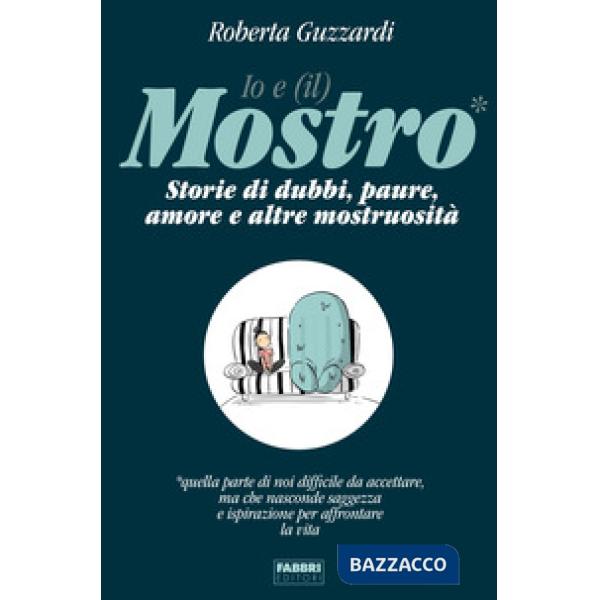 Io e (il) mostro. Storie di dubbi, paure, amore e altre mostruosità