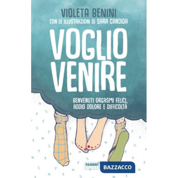 Voglio venire. Benvenuti orgasmi felici, addio dolore e difficoltà