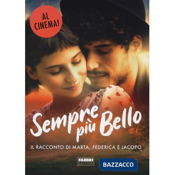 Sempre più bello. Il racconto di Marta, Federica e Jacopo