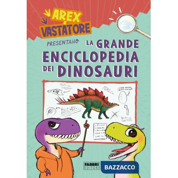 Arex e Vastatore presentano la grande enciclopedia dei dinosauri. Ediz. a colori