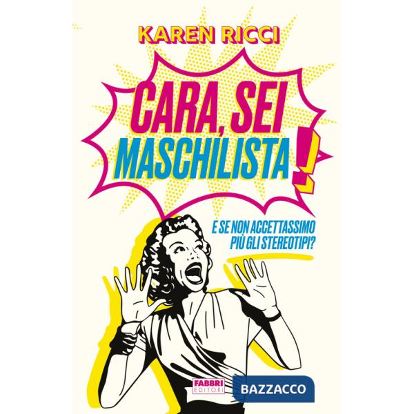 Cara, sei maschilista! E se non accettassimo più gli stereotipi?