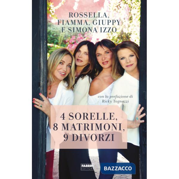 4 sorelle, 8 matrimoni, 9 divorzi