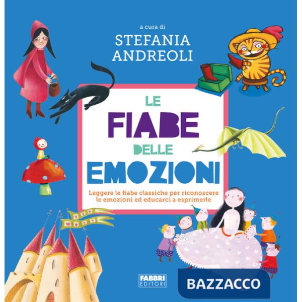 Fiabe delle emozioni. Leggere le fiabe classiche per riconoscere le emozioni ed educarci a esprimerle. Ediz. a colori (Le)