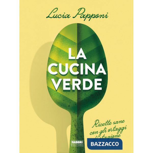 Cucina verde. Ricette sane con gli ortaggi di stagione (La)