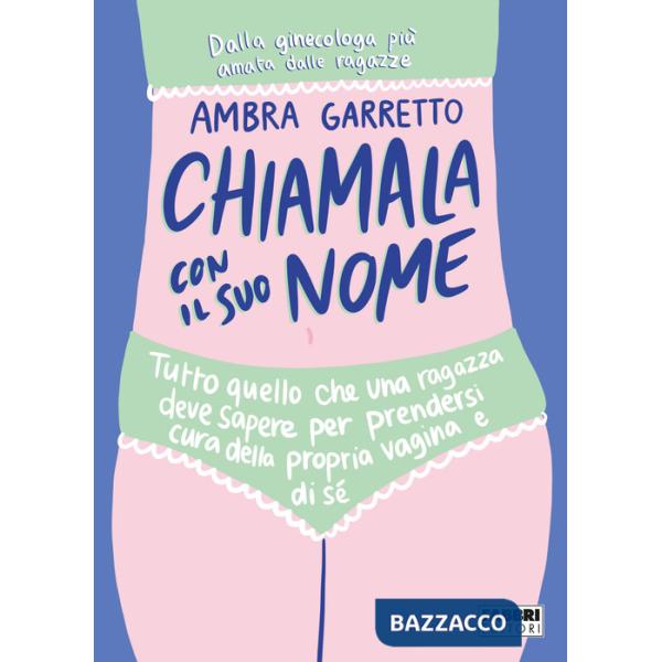 Chiamala con il suo nome. Tutto quello che una ragazza deve sapere per prendersi cura della propria vagina e di sé