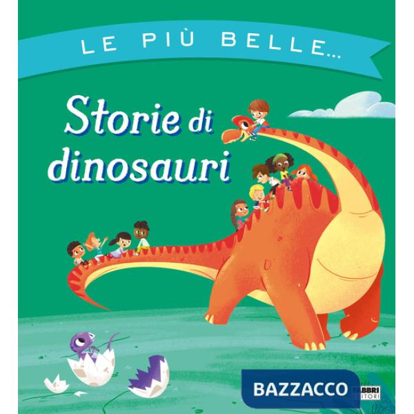 Più belle... storie di dinosauri. Ediz. a colori (Le)