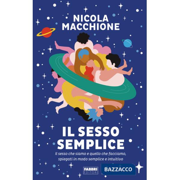Sesso semplice. Il sesso che siamo e quello che facciamo, spiegati in modo semplice e intuitivo (Il)