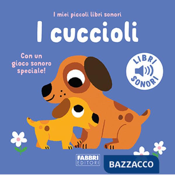 Cuccioli. I miei piccoli libri sonori. Ediz. a colori (I)