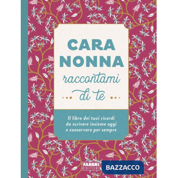 Cara nonna raccontami di te. Il libro dei tuoi ricordi da scrivere insieme oggi e conservare per sempre. Ediz. illustrata