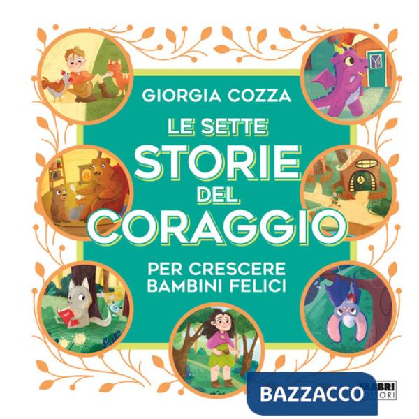 Sette storie del coraggio per crescere bambini felici. Ediz. a colori (Le)