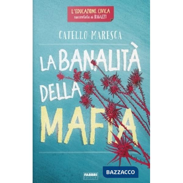 Banalità della mafia. L'educazione civica raccontata ai ragazzi (La)