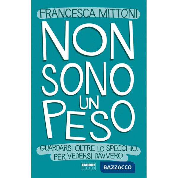 Non sono un peso. Guardarsi oltre lo specchio, per vedersi davvero