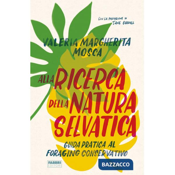 Alla ricerca della natura selvatica. Guida pratica al foraging conservativo