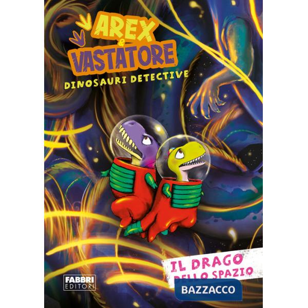 Drago dello spazio. Arex e Vastatore, dinosauri detective (Il)
