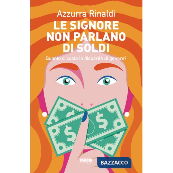 Signore non parlano di soldi. Quanto ci costa la disparità di genere? (Le)