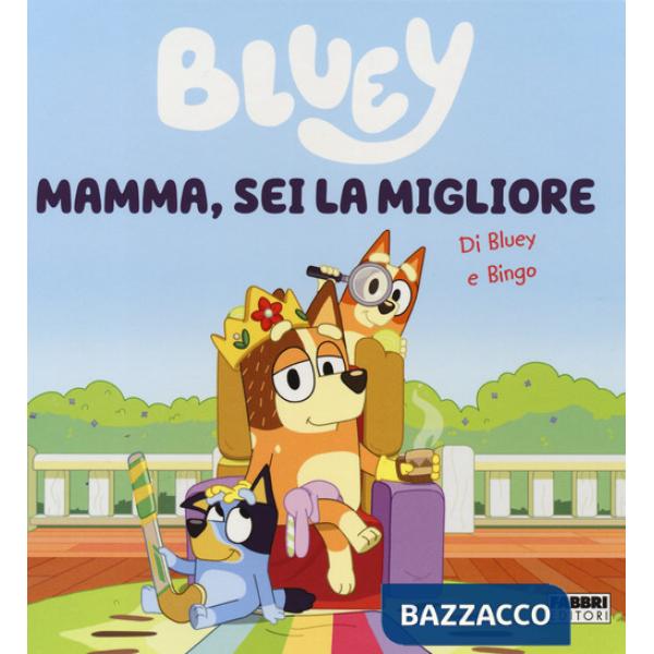 Mamma, sei la migliore. Bluey. Ediz. a colori